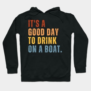 It's A Good Day To Drink On A Boat Hoodie